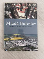 kniha Mladá Boleslav továrna ve městě - město v továrně : [historie města, krásy regionu, historie automobilky], Moto Public 2005