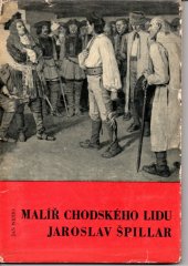 kniha Malíř chodského lidu Jaroslav Špillar, Kraj. nakl. 1960