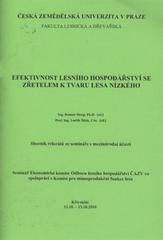 kniha Efektivnost lesního hospodářství se zřetelem k tvaru lesa nízkého sborník referátů ze semináře s mezinárodní účastí : Křivoklát 12.10.-13.10.2010, Česká zemědělská univerzita 2010