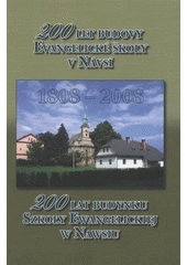 kniha 200 let budovy Evangelické školy v Návsí = 200 lat budynku Szkoły Ewangelickiej w Nawsiu : 1808-2008, SGS pro Farní sbor Slezské církve evangelické a.v. v Návsí 2008