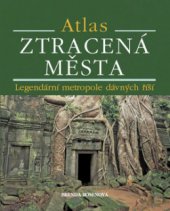 kniha Ztracená města legendární metropole dávných říší : atlas, Metafora 2008