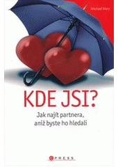 kniha Kde jsi? [jak najít partnera, aniž byste ho hledali], CPress 2012