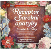 kniha Receptář barokní apatyky u svaté Alžběty Moderní recepty inspirované barokem - návody na přípravu mastí, obkladů, koupelí, vín, sirupů, likérů a elixírů, Eminent 2018