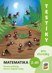kniha Testíky pro čtvrťáky Matematika 2. díl Početní příklady, slovní a logické úlohy, Nakladatelství Nová škola Brno 2022