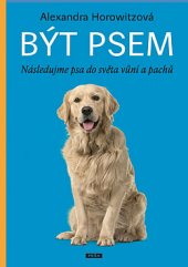 kniha Být psem Následujme psa do světa vůní a pachů, Práh 2019