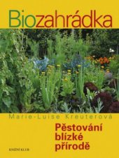 kniha Biozahrádka pěstování blízké přírodě, Knižní klub 2009