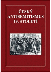 kniha Český antisemitismus 19. století, Hedvika Nenadálová 2010