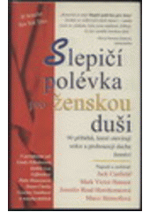 kniha Slepičí polévka pro ženskou duši 90 povídek, které otevírají srdce a probouzejí náladu a ducha ženství, Columbus 1998