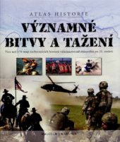 kniha Významné bitvy a tažení [atlas historie : více než 170 map zachycujících historii válečnictví od starověku po 21. století], CPress 2008