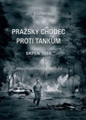 kniha Pražský chodec proti tankům srpen 1968 : abychom nezapomněli, Naše vojsko 2012
