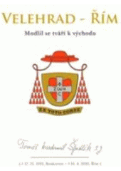 kniha Velehrad - Řím modlil se tváří k východu : Tomáš kardinál Špidlík SJ, Refugium Velehrad-Roma 2010