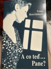 kniha A co teď- Pane?, I. Koryčánková 1999