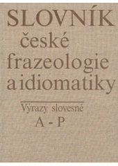 kniha Slovník české frazeologie a idiomatiky Výrazy slovesné - A-P, Academia 1994