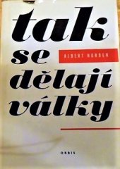 kniha Tak se dělají války O pozadí a technice agrese, Orbis 1972