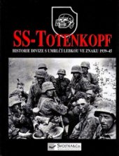 kniha SS-Totenkopf historie divize s umrlčí lebkou ve znaku 1939-45, Svojtka & Co. 2001