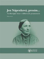 kniha Jen Náprstková, prosím… Neobyčejný život v dobových pramenech, Národní muzeum 2016