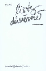 kniha Brian Friel, Listy důvěrné (Leoše Janáčka) [česká premiéra 16. února 2009 v Divadle Kolowrat, Národní divadlo 2009