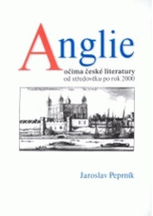 kniha Anglie očima české literatury od středověku po rok 2000, Univerzita Palackého 2001