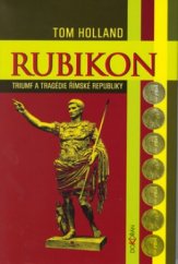 kniha Rubikon triumf a tragédie římské republiky, Dokořán 2005