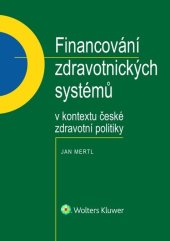 kniha Financování zdravotnických systémů v kontextu české zdravotní politiky, Wolters Kluwer 2022