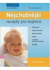 kniha Nejchutnější recepty pro kojence chutné recepty pro první rok, Grada 2008