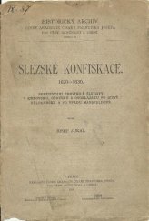 kniha Slezské konfiskace 1620-1630 : pokutování provinilé šlechty v Krnovsku, Opavsku a Osoblažsku po bitvě bělohorské a po vpádu Mansfeldově, Česká akademie císaře Františka Josefa pro vědy, slovesnost a umění 1916