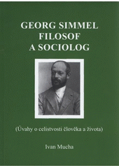 kniha Georg Simmel filosof a sociolog (úvahy o celistvosti člověka a života), Tiskárna a vydavatelství 999 2008