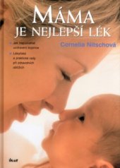 kniha Máma je nejlepší lék jak napomáhat uzdravení kojence : lékařské a praktické rady při zdravotních obtížích, Ikar 2005