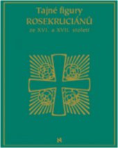 kniha Tajné figury Rosekruciánů ze XVI. a XVII. století. Díl I. a II., Volvox Globator 2010