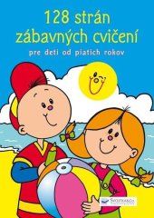 kniha 128 strán zábavných cvičení Pre deti od piatich rokov, Svojtka 2012