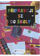 kniha Připravuji se do školy velká kniha, Svojtka & Co. 2012