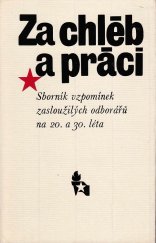 kniha Za chléb a práci Sborník vzpomínek zasloužilých odborářů na 20. a 30. léta, Práce 1982