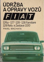 kniha Údržba a opravy vozů Fiat 126p, 127, 128, 128 Familiare, 128 Rally a Zastava 1100, SNTL 1983
