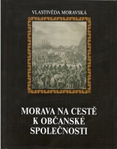 kniha Vlastivěda moravská Morava na cestě k občanské společnosti, Muzejní a vlastivědná společnost v Brně 2019