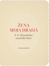 kniha Žena moja drahá P. O. Hviezdoslav manželke Ilone, Slovart 2016