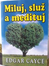 kniha Edgar Cayce - Miluj, služ a medituj, Arica 1999