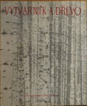 kniha Výtvarník a dřevo Pomocná kniha pro stud. zaměření řezbářství a tvarování hraček a dekorativních předmětů na stř. uměleckoprům. školách, SPN 1976