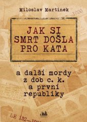 kniha Jak si smrt došla pro kata a další mordy z dob c.k. a první republiky, Cosmopolis 2015