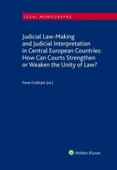 kniha Judicial Law-Making and Judicial Interpretation in Central European Countries How Can Courts Strengthen or Weaken the Unity of Law?, Wolters Kluwer 2021