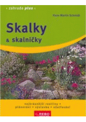 kniha Skalky & skalničky nejkrásnější rostliny, plánování, výstavba, ošetřování, Rebo 2008