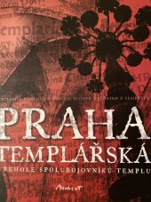 kniha PRAHA dinis TEMPLÁŘSKÁ  a REHOLE SPOLUBOJOVNÍKŮ TEMPLU, Machart 2014
