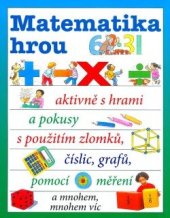 kniha Matematika hrou aktivně s hrami a pokusy s použitím zlomků, číslic, grafů, pomocé měření a mnohem mnohem víc, Ottovo nakladatelství 2019