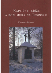 kniha Kapličky, kříže a boží muka na Těšínsku [katalog k výstavě Muzea Těšínska], Muzeum Těšínska 2008