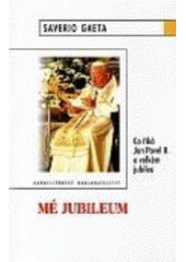kniha Mé jubileum co říká Jan Pavel II. o velkém jubileu, Karmelitánské nakladatelství 2000