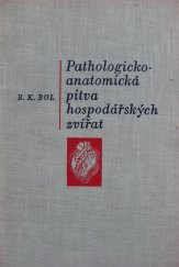 kniha Pathologicko-anatomická pitva hospodářských zvířat (s pathologicko-anatomickou diagnostikou infekčních nemocí) Učebnice pro vet. fakulty vys. škol zeměd., SZN 1957