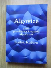 kniha Algovize, aneb, Procházka krajinou algoritmů, Pro Univerzitu Karlovu v Praze vydala Blatenská tiskárna 2009