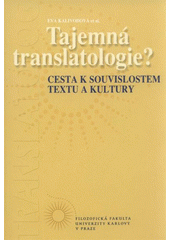 kniha Tajemná translatologie? cesta k souvislostem textu a kultury, Univerzita Karlova, Filozofická fakulta 2008