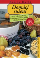 kniha Domácí sušení ovoce, zelenina, houby, ovocné a zeleninové placky, bylinky, maso a ryby, Brázda 2008