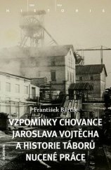 kniha Vzpomínky chovance Jaroslava Vojtěcha a historie táborů nucené práce, Academia 2014