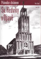 kniha Průvodce chrámem sv. Hedviky v Opavě, Římskokatolická farnost Panny Marie v Opavě 2010